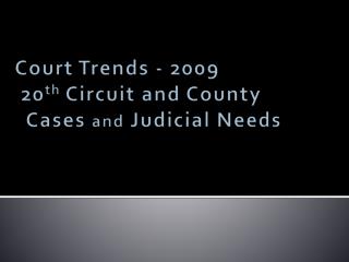 Court Trends - 2009 20 th Circuit and County Cases and Judicial Needs