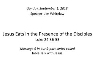 Sunday, September 1, 2013 Speaker: Jim Whitelaw