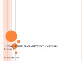 Knowledge management systems Lecture 2 Payman Shafiee