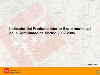Indicador del Producto Interior Bruto municipal de la Comunidad de Madrid 2002-2006