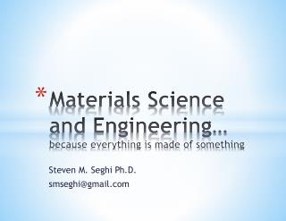 Materials Science and Engineering… because everything is made of something