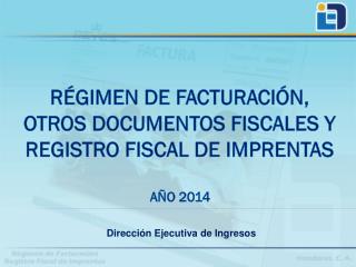 RÉGIMEN DE FACTURACIÓN, otros documentos fiscales y registro fiscal de imprentas