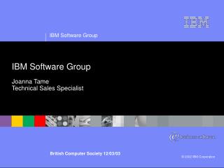 IBM Software Group Joanna Tame Technical Sales Specialist