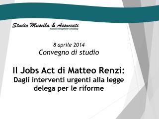 8 aprile 2014 Convegno di studio Il Jobs Act di Matteo Renzi :