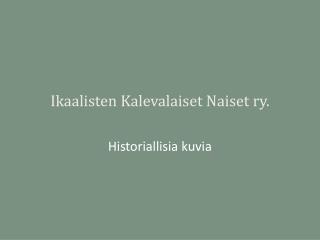 Ikaalisten Kalevalaiset Naiset ry.
