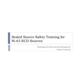 Sealed Source Safety Training for Ni-63 ECD Sources