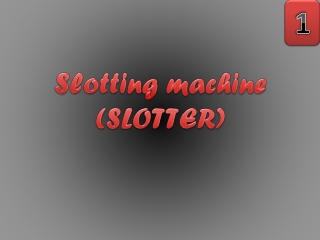 Slotting machine (SLOTTER)