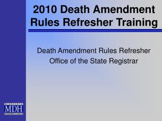 2010 Death Amendment Rules Refresher Training