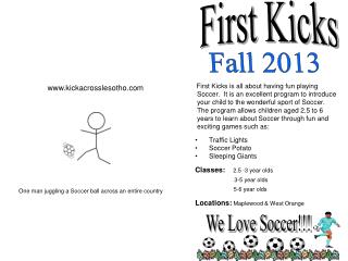 First Kicks is all about having fun playing Soccer. It is an excellent program to introduce