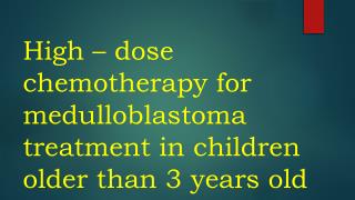 High – dose chemotherapy for medulloblastoma treatment in children older than 3 years old