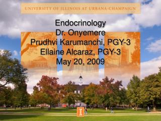 Endocrinology Dr. Onyemere Prudhvi Karumanchi, PGY-3 Ellaine Alcaraz, PGY-3 May 20, 2009