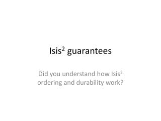 Isis 2 guarantees