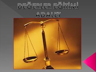 DEĞERLER EĞİTİMİ ADALET