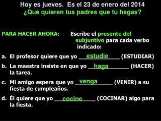 Hoy es jueves . Es el 23 de enero del 2014 ¿ Qué quieren tus padres que tú hagas ?