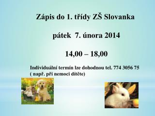 Zápis do 1. třídy ZŠ Slovanka pátek 7. února 2014 14,00 – 18,00