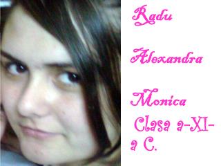Radu Alexandra Monica Clasa a-XI-a C.