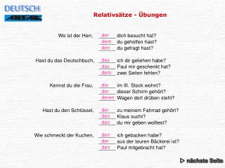 Wo ist der Herr, 	 ______ dich besucht hat?	 ______ du geholfen hast?	 ______ du gefragt hast?