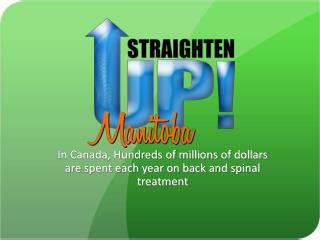 In Canada, Hundreds of millions of dollars are spent each year on back and spinal treatment