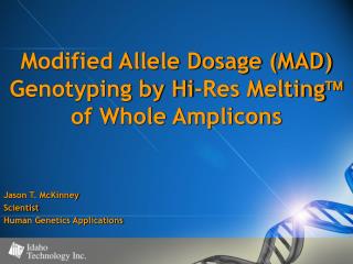 Modified Allele Dosage (MAD) Genotyping by Hi-Res Melting  of Whole Amplicons