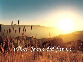 What Jesus did for us