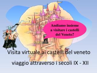 Andiamo insieme a visitare i castelli del Veneto?