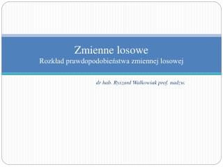 Zmienne losowe Rozkład prawdopodobieństwa zmiennej losowej