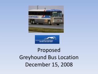 Proposed Greyhound Bus Location December 15, 2008