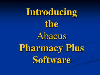 Introducing the Abacus Pharmacy Plus Software