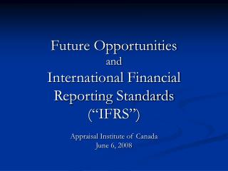 Future Opportunities and International Financial Reporting Standards (“IFRS”)