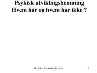 Psykisk utviklingshem m ing Hvem har og hvem har ikke ?