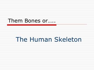Them Bones or…..