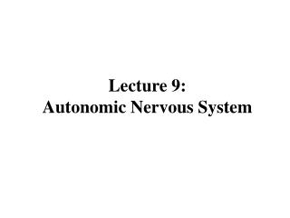 Lecture 9: Autonomic Nervous System