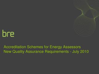Accreditation Schemes for Energy Assessors New Quality Assurance Requirements - July 2010