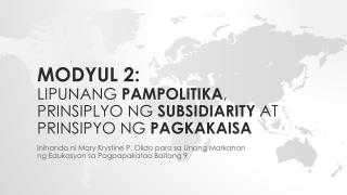 MODYUL 2: Lipunang pampolitika , prinsiplyo ng subsidiarity at prinsipyo ng pagkakaisa