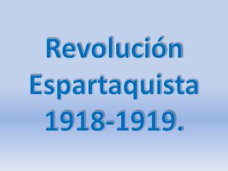 Revolución Espartaquista 1918-1919.