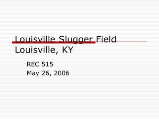 Louisville Slugger Field Louisville, KY