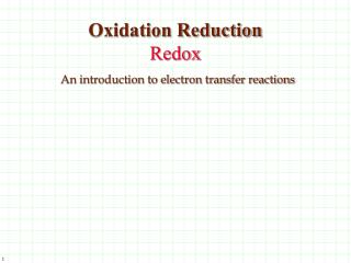 Oxidation Reduction Redox An introduction to electron transfer reactions