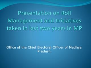 Presentation on Roll Management and Initiatives taken in last two years in MP