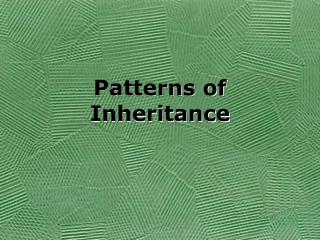 Patterns of Inheritance