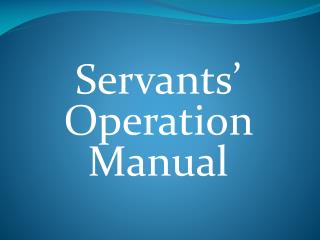 Servants’ Operation Manual