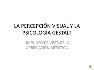 LA PERCEPCIÓN VISUAL Y LA PSICOLOGÍA GESTALT