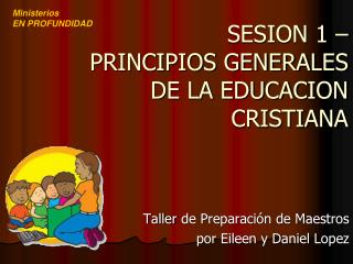 SESION 1 – PRINCIPIOS GENERALES DE LA EDUCACION CRISTIANA