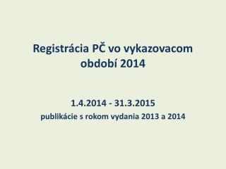 Registrácia PČ vo vykazovacom období 2014