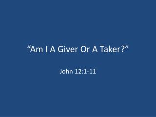 “Am I A Giver Or A Taker?”