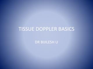 TISSUE DOPPLER BASICS