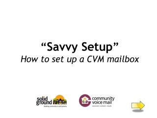 “ Savvy Setup ” How to set up a CVM mailbox