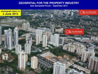 GEOSPATIAL FOR THE PROPERTY INDUSTRY Asia Geospatial Forum – September 2013