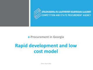 e -Procurement in Georgia Rapid development and low cost model Tbilisi, March 2012