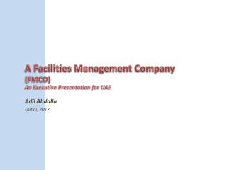 A Facilities Management Company (FMCO) An Executive Presentation for UAE