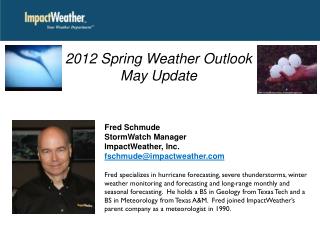 Fred Schmude StormWatch Manager ImpactWeather, Inc. fschmude@impactweather